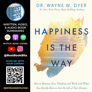 Happiness Is the Way | How to Reframe Your Thinking | Wayne Dyer | Book Summary