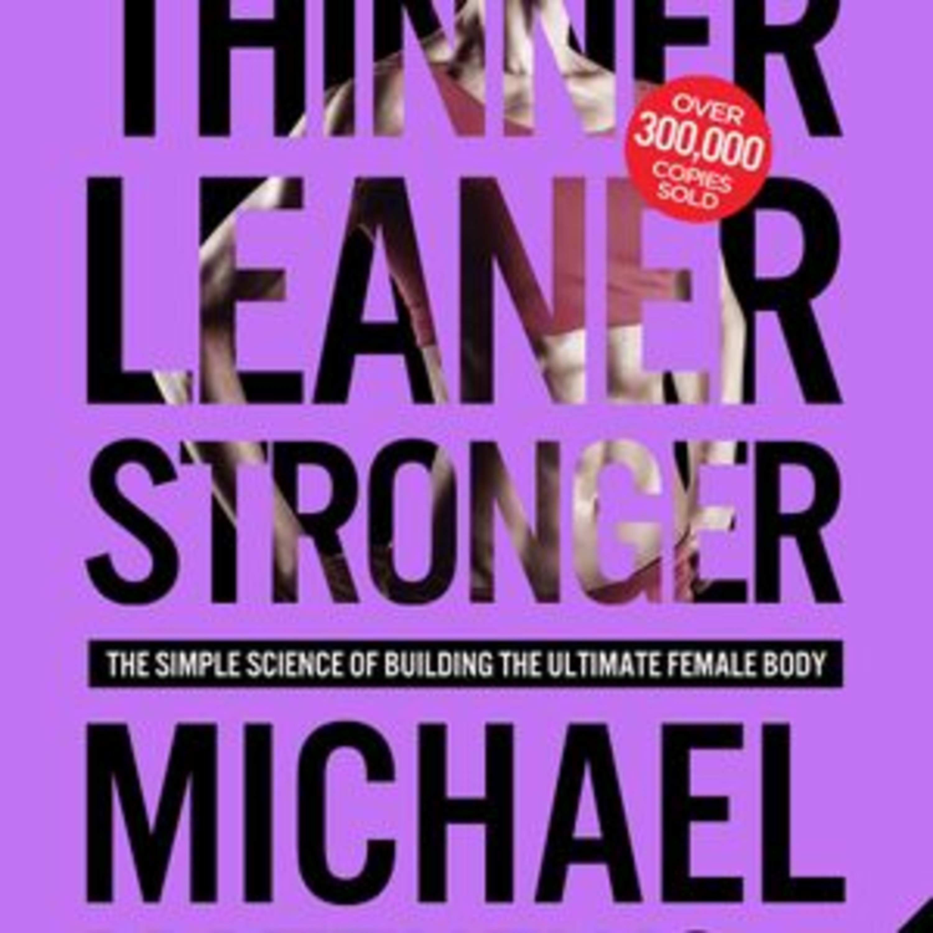 Michael Matthews Thinner Leaner Stronger Summary