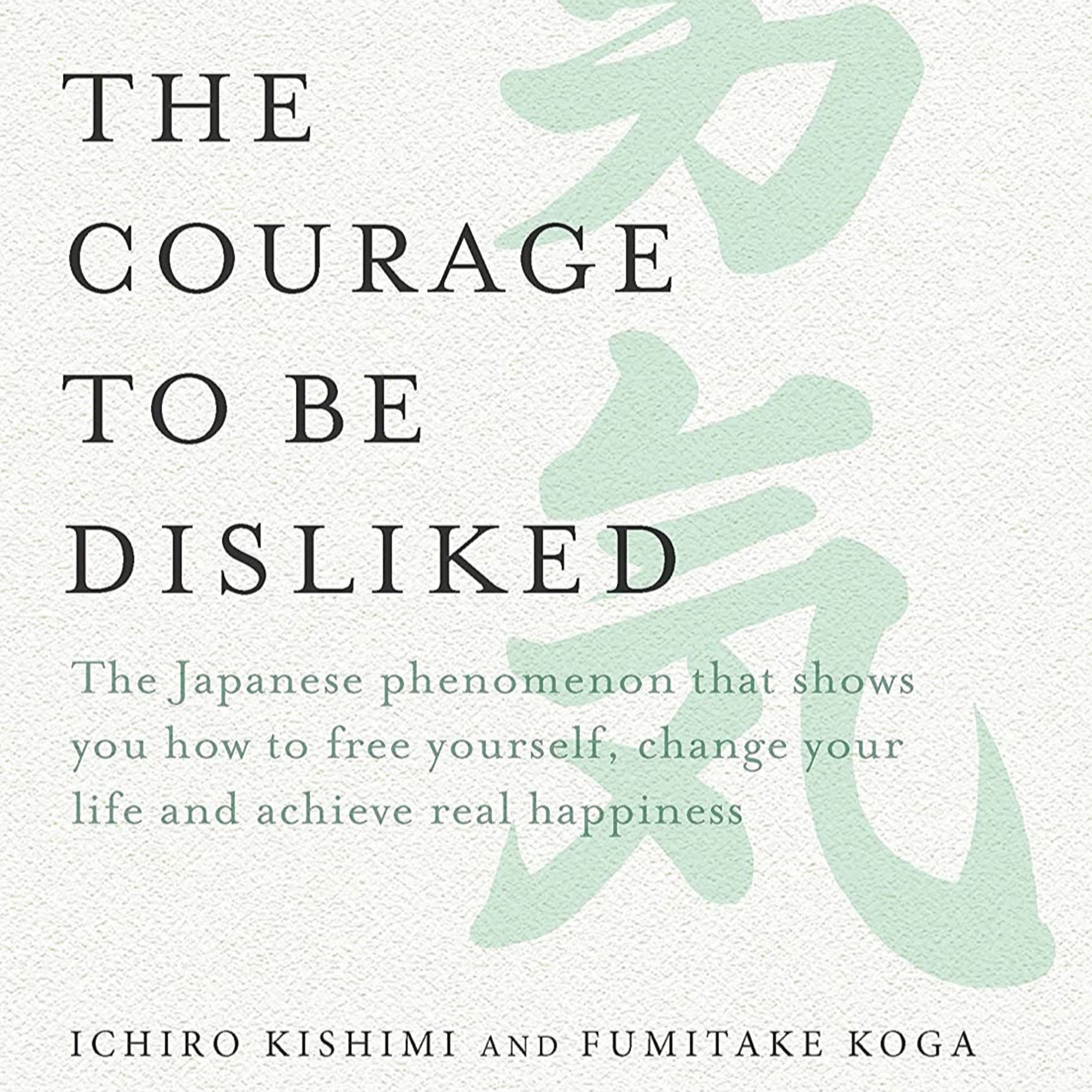 Book Summary of Courage to be Disliked | Authors Fumitake Koga and Ichiro Kishimi