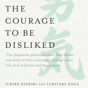 Book Summary of Courage to be Disliked | Authors Fumitake Koga and Ichiro Kishimi