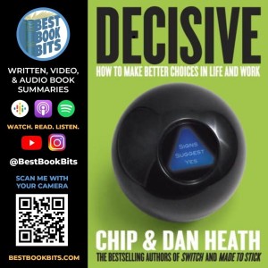 Decisive | How to Make Better Choices in Life and Work | Chip Heath & Dan Heath | Book Summary