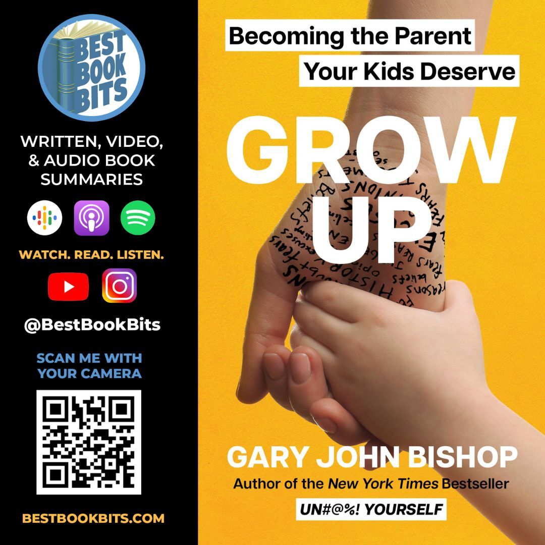 Grow Up | Becoming the Parent Your Kids Deserve by Gary John Bishop | Book Summary