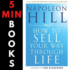 How To Sell Your Way through Life | Napoleon Hill | 5 Minute Books