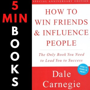 How to Win Friends & Influence People | Dale Carnegie | 5 Minute Books