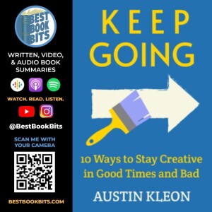 Keep Going 10 Ways to Stay Creative in Good Times and Bad by Austin Kleon | Book Summary