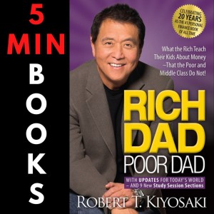 Rich Dad Poor Dad | Robert Kiyosaki | 5 Minute Books