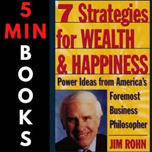 5 Minute Books Presents 7 Strategies for Wealth & Happiness By Jim Rohn