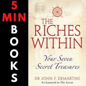 5 Minute Books Presents The Riches Within by John Demartini