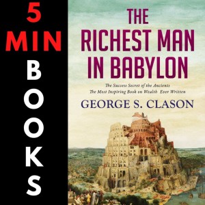 The Richest Man in Babylon | George Clason | 5 Minute Books