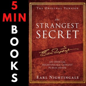 5 Minute Books Presents The Strangest Secret by Earl Nightingale