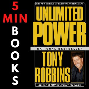 Unlimited Power | Anthony Robbins | 5 Minute Books