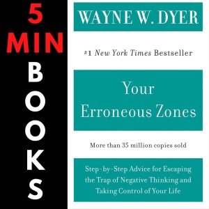 Your Erroneous Zones | Wayne Dyer | 5 Minute Books
