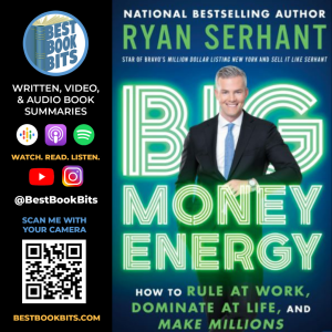 Big Money Energy | How to Rule at Work, Dominate at Life, and Make Millions | Ryan Serhant | Summary