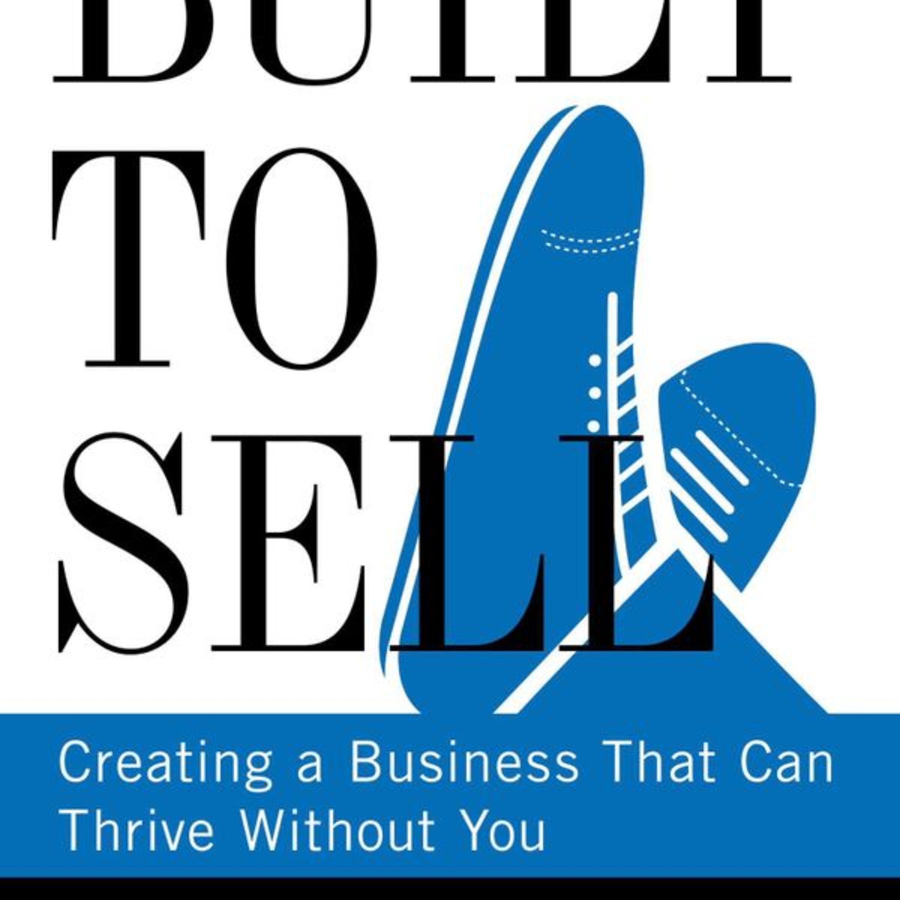 Built to Sell Creating a Business That Can Thrive Without You by John Warrillow Book Summary