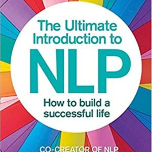 The Ultimate Introduction to NLP How to Build a Successful Life Book Summary