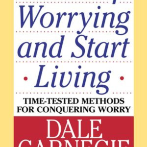 How to Stop Worrying and Start Living by Dale Carnegie.