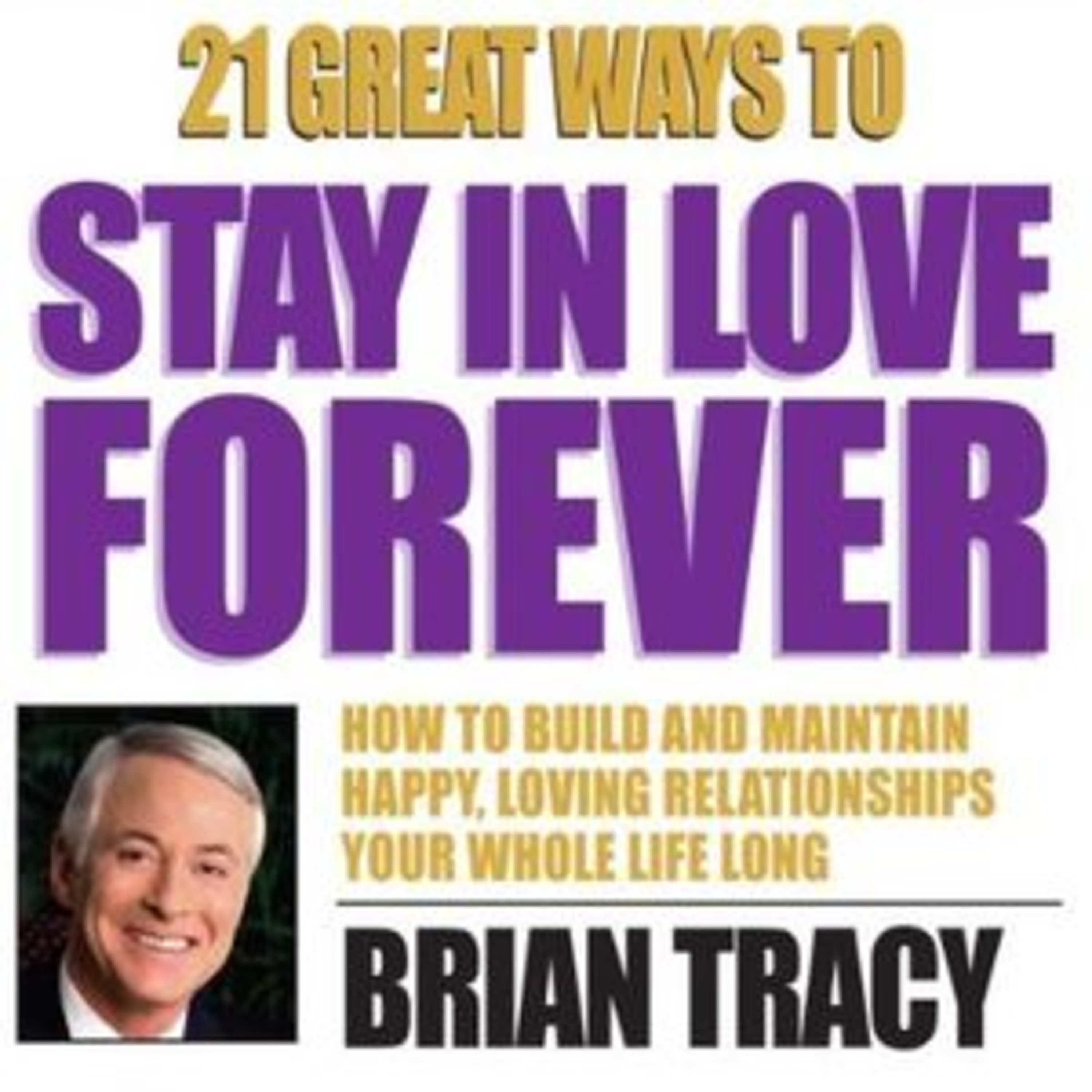 21 Great Ways to Stay in Love Forever by Brian Tracy Summary