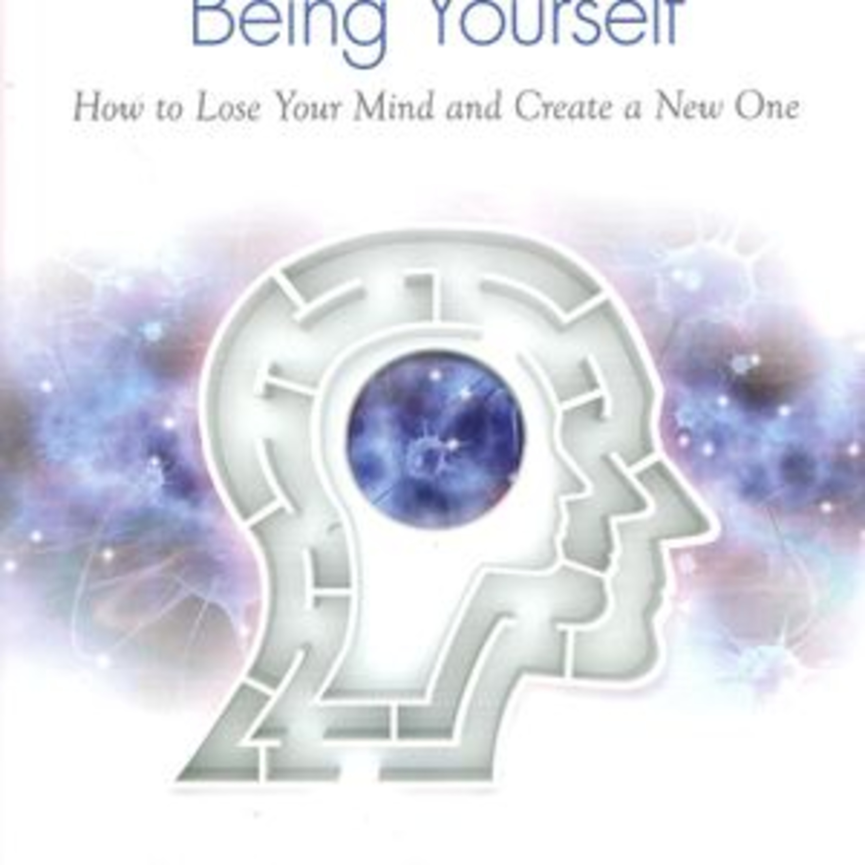 Breaking The Habit Of Being Yourself by Dr. Joe Dispenza