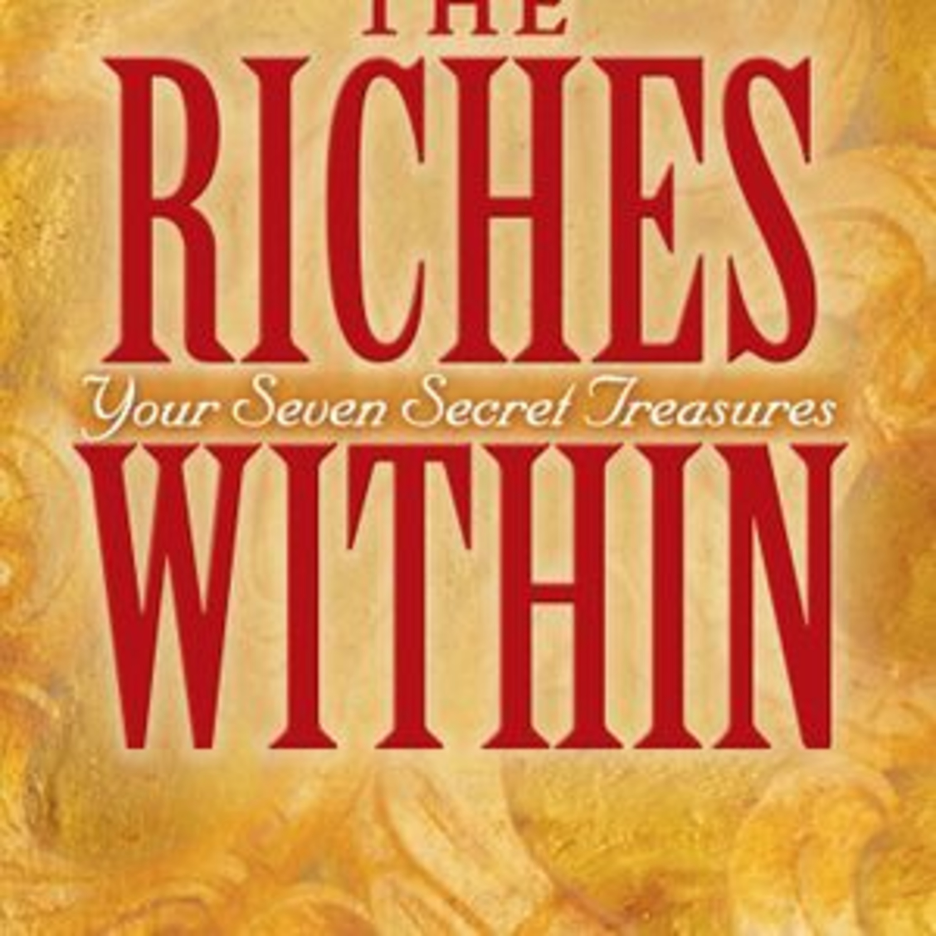 The Riches Within Your Seven Secret Treasures by John Demartini