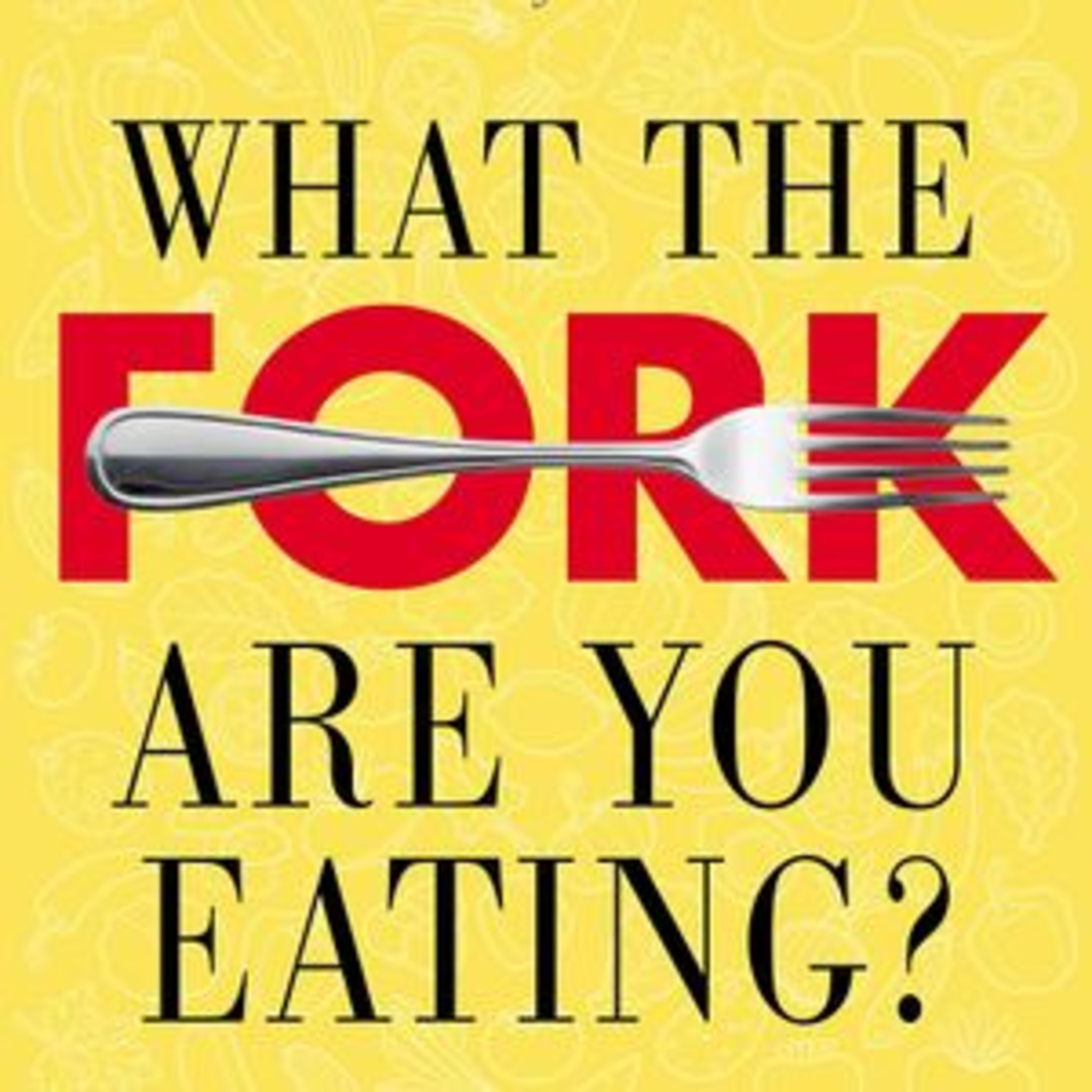 Stefanie Sacks What the Fork Are You Eating An Action Plan for Your Pantry and Plate Book Summary