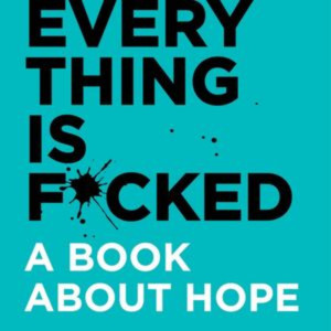 Mark Manson Everything Is Fcked A Book About Hope Book Summary