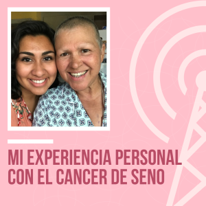 Mi experiencia personal con cáncer de seno
