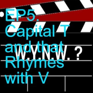 EP5. Capital T and that Rhymes with V