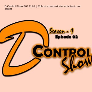 D Control Show S01 Ep02 || Role of extracurricular activites in our career