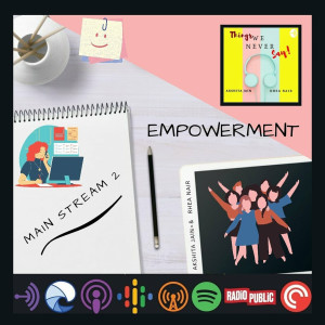 Empowerment MAIN STREAM II - Rhea Nair & Akshita Jain