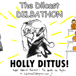 DILBATHON I: A Very Special Dilcast