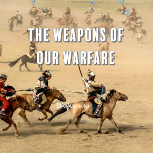 Weapons of our Warfare