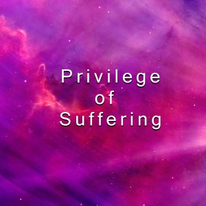 The Privilege of Suffering