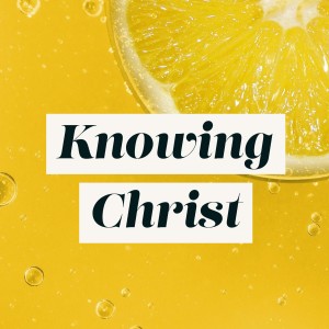 Knowing Christ