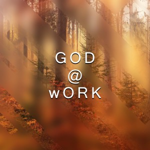 GOD AT WORK