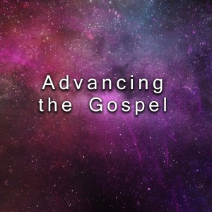 Advancing the Gospel