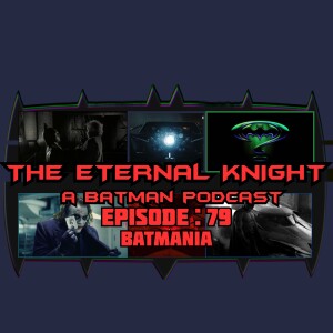 Episode: 79 - Batmania