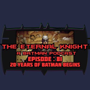 Episode: 81 - 20 Years of Batman Begins