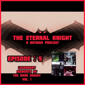 Episode: 5 - Legendary moments of the Dark Knight Vol. 1