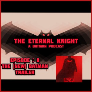 Episode: 8 - The (NEW) Batman Trailer