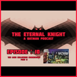 Episode: 10 - The Long Halloween Commentary Track Part II