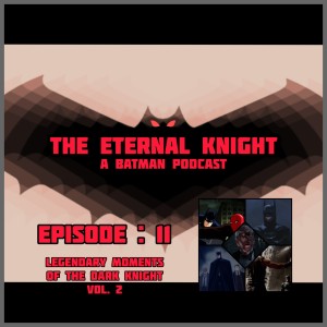 Episode: 11 - Legendary Moments of the Dark Knight, vol. 2