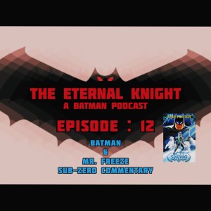 Episode: 12 - Batman & Mr. Freeze Su-Zero Commentary Track