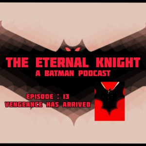 Episode: 13 - Vengeance Has Arrived