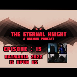 Episode: 15 - Batmania 2022 is upon us