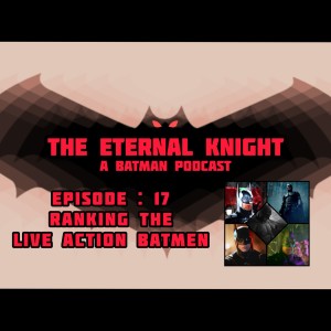 Episode: 17 - Ranking The Live Action Batmen