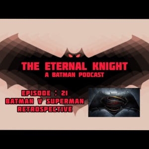 Episode: 21 - Batman v Superman Retrospective