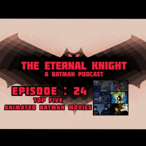 Episode: 24 - Top 5 Animated Batman Films