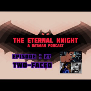 Episode: 27 - Two-Faced