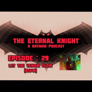 Episode: 29 - Let the Venom Flow (NFSW)