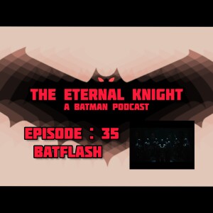 Episode : 35 - Batflash